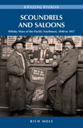 Scoundrels and Saloons: Whisky Wars of the Pacific Northwest, 1840-1917