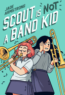 Scout Is Not a Band Kid: (A Graphic Novel)