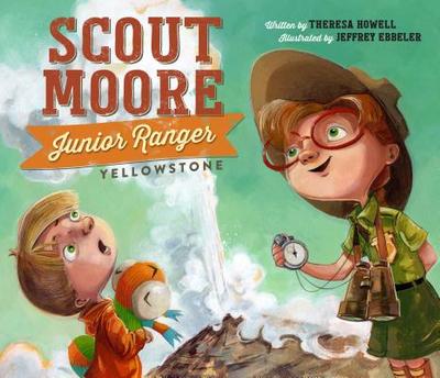 Scout Moore, Junior Ranger: Yellowstone - Howell, Theresa