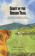 Scout of the Oregon Trail: The story of an American family traveling the Oregon Trail in 1852 as told by Scout, the family's dog.