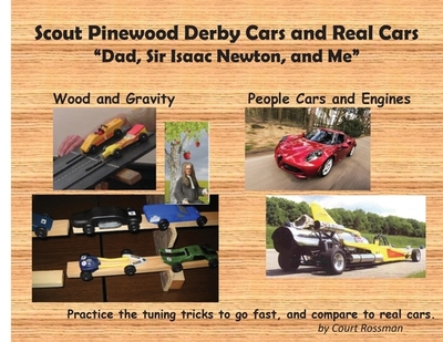 Scout Pinewood Derby Cars and Real Cars: Dad, Sir Isaac Newton, and Me - Rossman, Court E