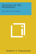 Scouting in the Wilderness: The Fort in the Forest - Tomlinson, Everett T