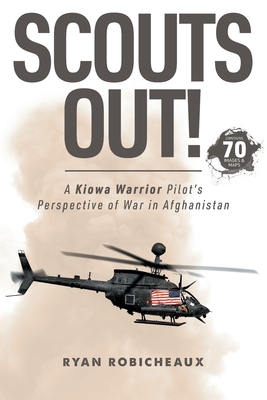 Scouts Out!: A Kiowa Warrior Pilot's Perspective of War in Afghanistan - Robicheaux, Ryan