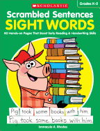 Scrambled Sentences: Sight Words: 40 Hands-On Pages That Boost Early Reading & Handwriting Skills