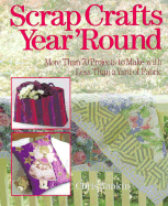 Scrap Crafts Year 'Round: More Than 70 Projects to Make with Less Than a Yard of Fabric