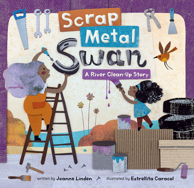 Scrap Metal Swan: A River Clean-Up Story - Linden, Joanne