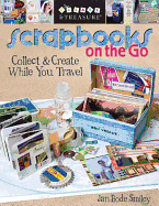 Scrapbooks on the Go: Collect & Create While You Travel - Smiley, Jan Bode