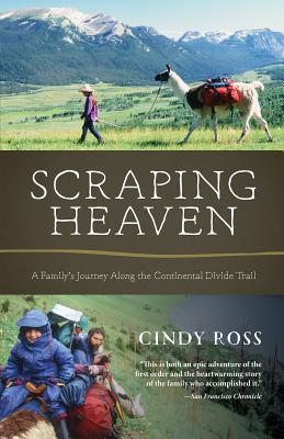 Scraping Heaven: A Family's Journey Along the Continental Divide Trail - Ross, Cindy