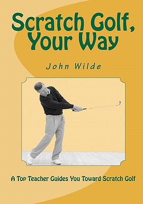 Scratch Golf, Your Way - Andrisani, John (Contributions by), and Wilde, John