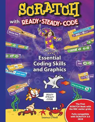 SCRATCH with Ready-Steady-Code: Essential Coding Skills and Graphics - O'Neill, Seamus