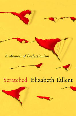 Scratched: A Memoir of Perfectionism - Tallent, Elizabeth