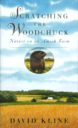 Scratching the Woodchuck Nature on an Amish Farm - Kline, David