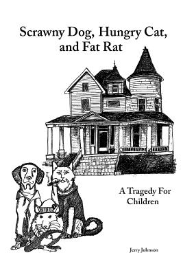 Scrawny Dog, Hungry Cat, and Fat Rat: A Tragedy for Children - Johnson, Jerry, Professor