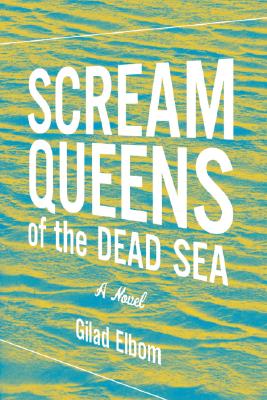 Scream Queens of the Dead Sea - Elbom, Gilad