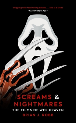 Screams & Nightmares: The Films of Wes Craven - Robb, Brian J.