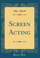 Screen Acting (Classic Reprint)
