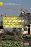 Screen Media and the Construction of Nostalgia in Post-Socialist China