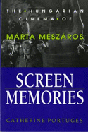 Screen Memories: The Hungarian Cinema of Mrta M(c)Szros - Portuges, Catherine