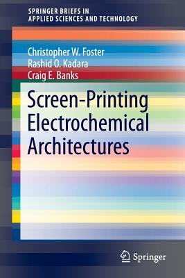 Screen-Printing Electrochemical Architectures - Banks, Craig E, and Foster, Christopher W, and Kadara, Rashid O