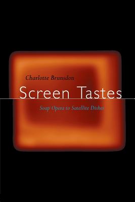 Screen Tastes: Soap Opera to Satellite Dishes - Brunsdon, Charlotte