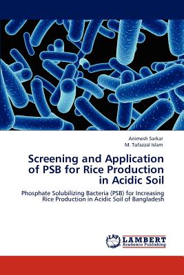 Screening and Application of PSB for Rice Production in Acidic Soil - Sarkar, Animesh, and Islam, M Tofazzal