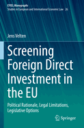 Screening Foreign Direct Investment in the EU: Political Rationale, Legal Limitations, Legislative Options