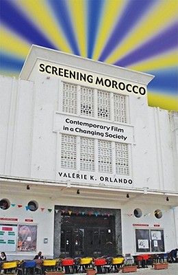 Screening Morocco: Contemporary Film in a Changing Society Volume 89 - Orlando, Valerie