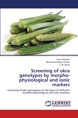 Screening of okra genotypes by morpho-physiological and ionic markers - Tehseen, Sana, and Pervez, Muhammad Aslam, and Ayyub, C M