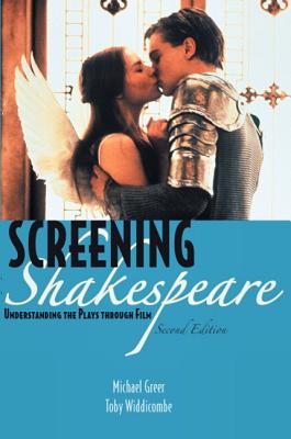 Screening Shakespeare: Understanding the Plays Through Film - Greer, Michael, and Widdicombe, Toby