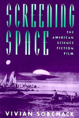 Screening Space: The American Science Fiction Film - Sobchack, Vivian