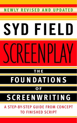 Screenplay: The Foundations of Screenwriting - Field, Syd