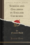 Screens and Galleries in English Churches (Classic Reprint)