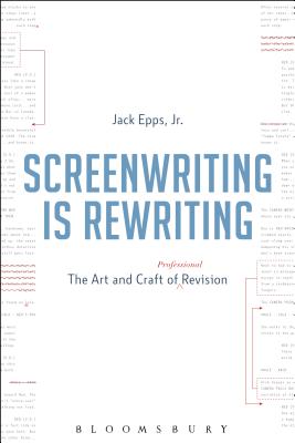 Screenwriting Is Rewriting: The Art and Craft of Professional Revision - Epps Jr, Jack