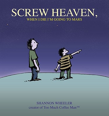 Screw Heaven, When I Die I'm Going to Mars - Wheeler, Shannon, and Michaels, Jesse (Introduction by)