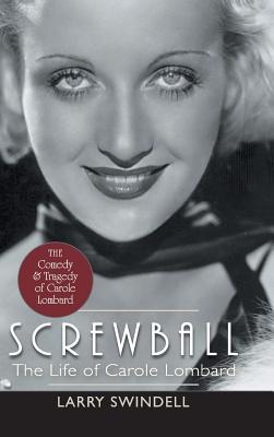 Screwball: The Life of Carole Lombard - Swindell, Larry