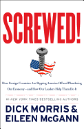 Screwed!: How Foreign Countries Are Ripping America Off and Plundering Our Economy--And How Our Leaders Help Them Do It