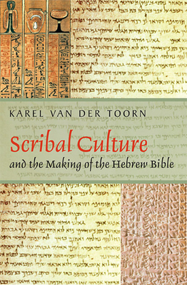 Scribal Culture and the Making of the Hebrew Bible - Van Der Toorn, Karel