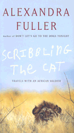 Scribbling the Cat: Travels with an African Soldier - Fuller, Alexandra