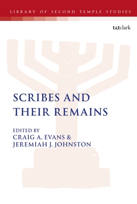 Scribes and Their Remains - Evans, Craig A (Editor), and Grabbe, Lester L (Editor), and Johnston, Jeremiah J (Editor)
