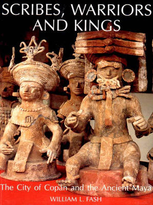 Scribes, Warriors and Kings: The City of Copan and the Ancient Maya - Fash, William L, Jr.