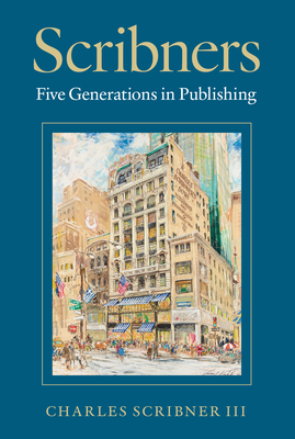 Scribners: Five Generations in Publishing - Scribner III, Charles