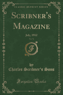 Scribner's Magazine, Vol. 52: July, 1912 (Classic Reprint)