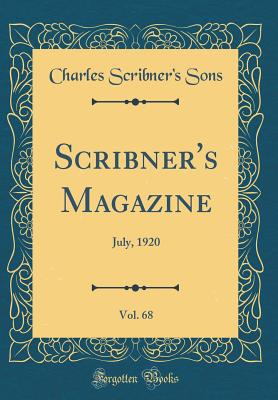 Scribner's Magazine, Vol. 68: July, 1920 (Classic Reprint) - Sons, Charles Scribner