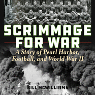 Scrimmage for War: A Story of Pearl Harbor, Football, and World War II