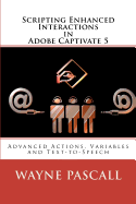 Scripting Enhanced Interactions in Adobe Captivate 5: Advanced Actions, Variables and Text-To-Speech