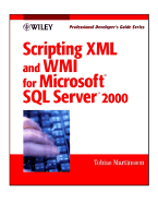 Scripting XML and Wmi for Microsoft SQL Server 2000: Professional Developer's Guide