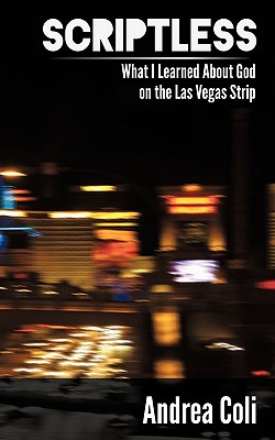 Scriptless: What I Learned about God on the Las Vegas Strip - Coli, Andrea