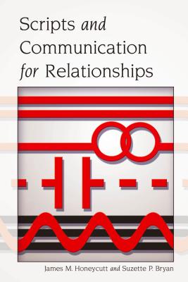 Scripts and Communication for Relationships - Honeycutt, James M, and Bryan, Suzette P