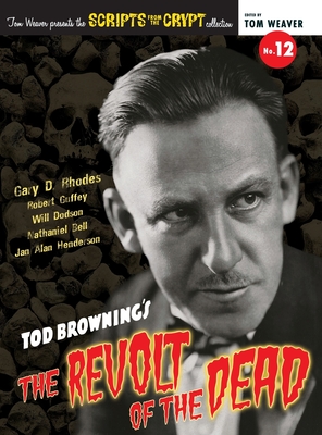 Scripts from the Crypt No. 12 - Tod Browning's The Revolt of the Dead (hardback) - Rhodes, Gary D, and Guffey, Robert, and Weaver, Tom (Editor)
