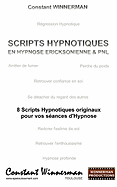 Scripts Hypnotiques En Hypnose Ericksonienne Et Pnl: 8 Scripts Hypnotiques Originaux Pour Vos Seances